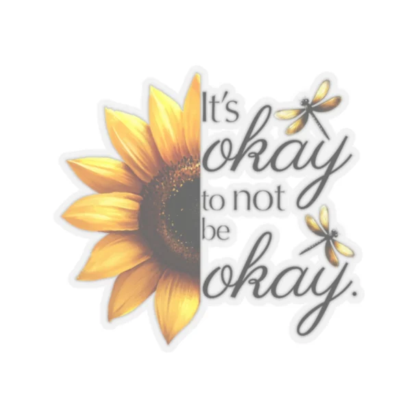 It's Okay to Not Be Okay Sunflower - Kiss-Cut Stickers